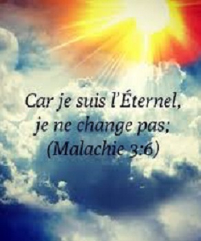 Car je suis l'Eternel, je ne change pas ; (Malachie 3:6)
