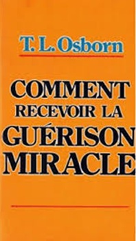 couverture du livre de TL OSBORN Comment recevoir la guérison miracle ?